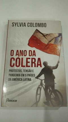 O Ano Da Cólera - Protestos, Tensão E Pandemia Em 5 Países Da America Latina - Sylvia Colombo