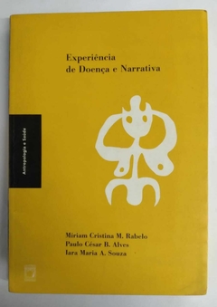 Experiência De Doença E Narrativa - Antropologia E Saúde - Miriam Cristina M Rabelo - Paulo Cesar B Alves