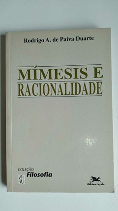 Mimesis E Racionalidade - Coleção Filosofia - Rodrigo A De Paiva Duarte