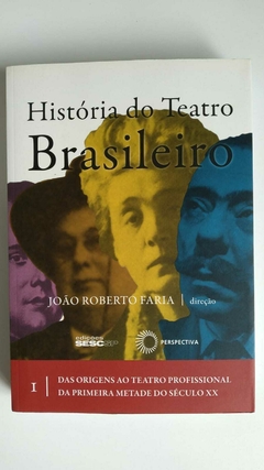 Historia Do Teatro Brasileiro -2 Vols - 1 - Das Origens Ao Teatro Profissional..... 2 Do Modernismo As Tendencias .... - João Roberto Faria