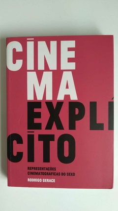 Cinema Explicito - Representações Cinamatograficas Do Sexo - Rodrigo Gerace