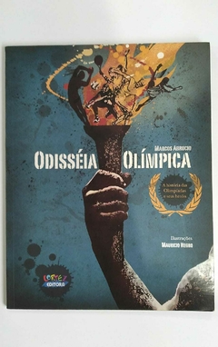 Odisséia Olímpica - A Historia Das Olimpiadas E Seus Herois - Marcos Abrucio - Ilust. Mauricio Negro