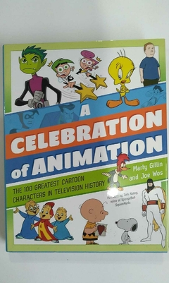 A Celebration Of Animation - The 100 Greatest Cartoon Characters In - Marty Gitlin And Joe Wos