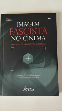 Imagem Fascista No Cinema - Remakes, Blockbusters E Violencia - Johanna G Hildenbrand - Francisco R