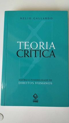 Teoria Critica - Matriz E Possibilidade De Direitos Humanos - Helio Gallardo