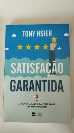 Satisfação Garantida - Aprenda A Fazer Da Felicidade Um Bom Negocio - Tony Hsieh