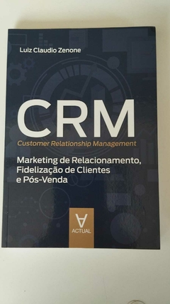 CRM - Marketinf De Relacionamento, Fidelização De Clientes E Pos Venda - Luiz Claudio Zenone
