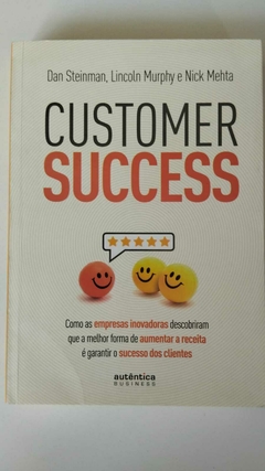 Customer Success - Como As Empresas Inovadoras Descobriram Que A Melhor... - Dan Steinman, Lincolm M E Nick M