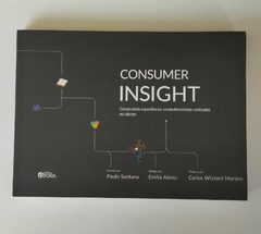 Consumer Insight - Construindo Experiencias Verdadeiramente Centradas No Cliente - Paulo Santana