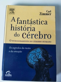A Fantástica Historia Do Cerebro - O Funcionamento Do Cerebro Humanos - Carl Zimmer