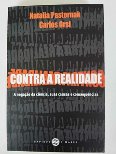 Contra A Realidade - Negação Da Ciencia, Suas Causas E Consequencias - Natalia Pasternak - Carlos Orsi