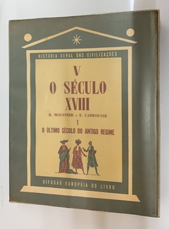V - O Século XVIII - 1 - O Úlitmo Século Do Antigo Regime - R Mousnier E E Labrousse - Col. Hist. Geral Das .....