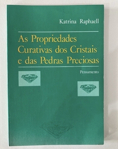 As Propriedades Curativas Dos Cristais E Das Pedras Priciosas - Katrina Raphaell