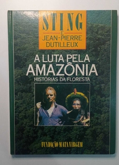 A Luta Pela Amazonia - Historias Da Floresta - Sting E Jean Pierre Dutilleux