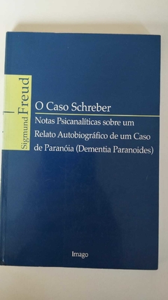 O Caso Schreber - Notas Psicanaliticas Sobre Um Relado Autobiografico De Um Caso De Paranoia - Sigmund Freud