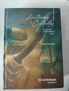 Licitações E Contratos - Um Guia Da Jurisprudência - 3ª Edição - Luciano Elias Reis