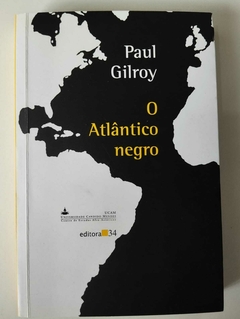 O Atlantico Negro - Paul Gilroy