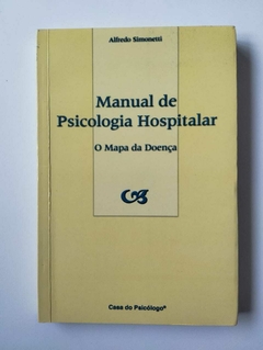 Manual De Psicologia Hospitalar - O Mapa Da Doença - Alfredo Simonetti