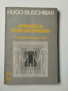 Introdução Ao Estudo Das Perversões - Teoria Do Edipo Em Freud E Lacan - Hugo Bleichmar