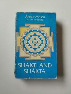 Shakti And Shakta - Arthur Avalon (Sir John Woodroffe)