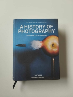 A History Of Photography - From 1839 To The Presente - Taschen - The George Eastman House Collection
