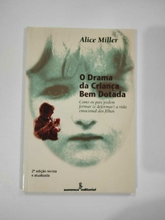 O Drama Da Criança Bem Dotada - Como Os Pais Podem Formar (E Desformar) A Vida Emocional Dos Filhos - Alice Miller