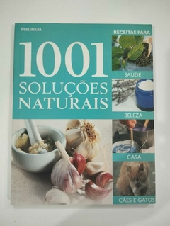 1001 Soluções Naturais - Receitas Para Saude, Beleza, Casa, Caes E Gatos - Publifolha