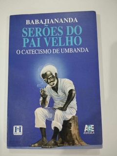 Seroes Do Pai Velho - O Catecismo De Umbanda - Babajiananda