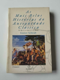 As Mais Belas Historias Da Antiguidade Classica - Os Mitos Da Grecia E De Roma - Gustav Schwab