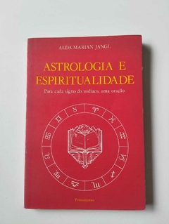 Astrologia E Espiritualidade - Para Cada Signo Do Zodiaco, Uma Oração - Alda Marian Jangl