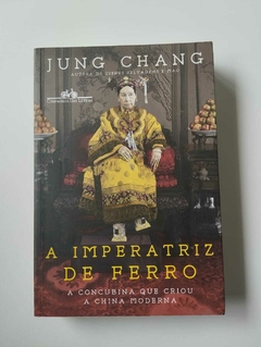 A Imperatriz De Ferro - A Concubina Que Criou A China Moderna - Jung Chang
