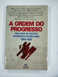 A Ordem Do Progresso - Cem Anos De Política Economica Republicana - 1889 - 1989 - Marcelo De Paiva Abreu - Entre Outros