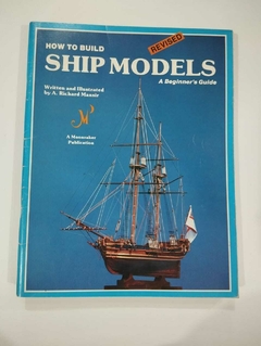 How To Build Ship Models - A Beginners Guide - A Richard Mansir