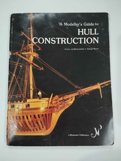 A Modellers Guide To Hull Construction - A Richard Mansir