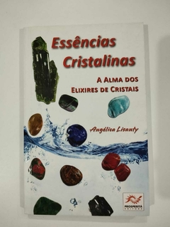Essencias Cristalinas - A Alma Dos Elixires De Cristais - Angelica Lisanty