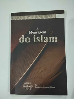 A Mensagem Do Islam - Por Dr Abdurrahaman Al Sheha