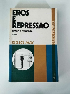 Eros E Repressão - Amor E Vontade - Coleção Psicanalise - Rollo May