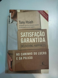 Satisfação Garantida - Delivering Happiness - No Caminho Do Lucro E Da Paixão - Tony Hsieh