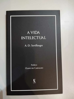 A Vida Intelectual - Prefácio Olavo De Carvalho - A D Sertillanges -