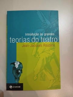Introdução As Grandes Teorias Do Teatro - Jean Jacques Roubine