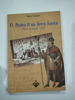 D. Pedro II Na Terra Santa - Diário De Viagem - 1876 - Reuven Faingold