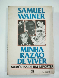 Minha Razão De Viver - Memorias De Um Reporter - Samuel Wainer