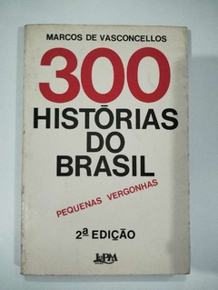 300 Historias Do Brasil - Pequenas Vergonhas - Marcos De Vasconcellos