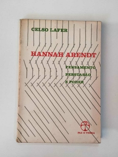 Hannah Arendt - Pensamento Persuasão E Poder - Celso Lafer