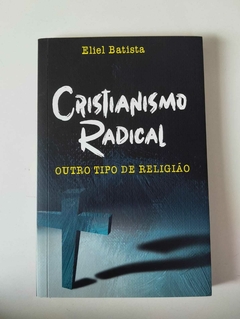 Cristianismo Radical - Outro Tipo De Religião - Autografado - Eliel Batista - Autografado