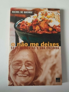 O Não Me Deixes - Suas Histórias E Sua Cozinha - Rachel De Queiroz
