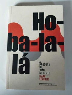 Ho-Ba-La-Lá - A Procura De João Gilberto - Marc Fischer