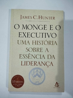 O Monge E O Executivo - Uma Historia Sobre A Essencia Da Liderança - James C Hunter