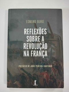 Reflexões Sobre A Revolução Na França - Pref. João Pereira Coutinho - Edmund Burke