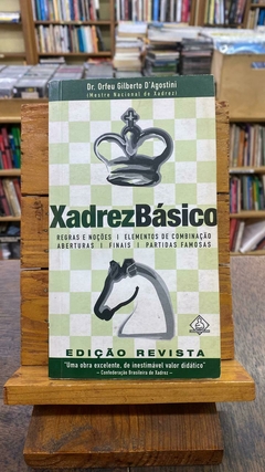 Xadrez Basico - Regras E Noções - Elementos De Combinação Aberta - Finais - Dr. Orfeu Gilberto D Agostini